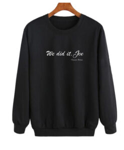 We Did It Joe Sweatshirt AI