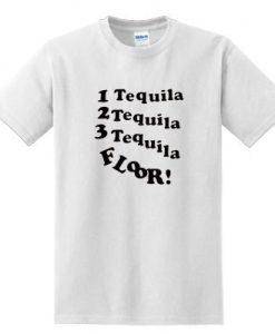 1 Tequila 2 Tequila 3 Tequila Floor T-SHIRT AI