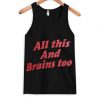 All This And Brains Too Tank top AI