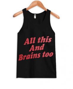 All This And Brains Too Tank top AI