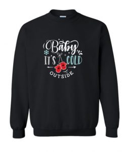 Baby It’s Cold Outside Sweatshirt AI