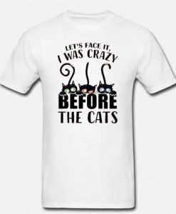 Let’s Face It I Was Crazy Before The Cat t-shirt AI