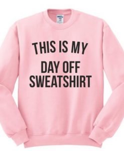 This Is My Day Off Sweatshirt AI