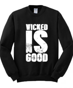 Wicked Is Good Sweatshirt AI