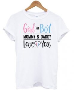 Girl or Boy Mommy and Daddy Love You T shirt AI