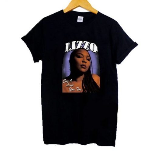 Lizzo Cuz I Love You Too T Shirt AI