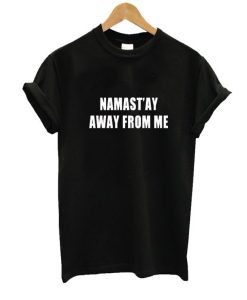 Namast’ay Away From Me T-shirt AI