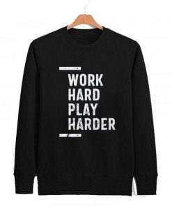 Work Hard Play Harder Sweatshirt AI