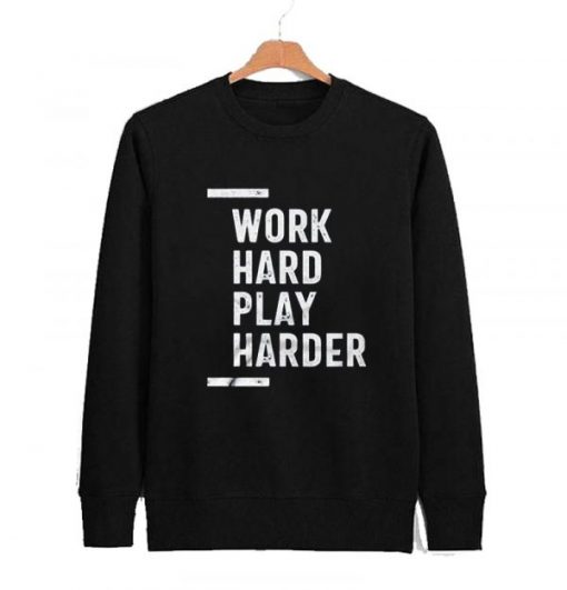 Work Hard Play Harder Sweatshirt AI