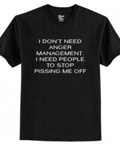 I Don’t Need Anger Management T-Shirt AI