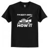 I'm Sexy and I Mow It T Shirt AI