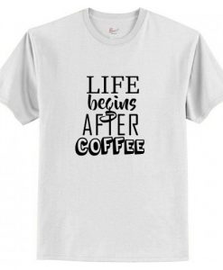 Life Begins After Coffee T-Shirt AI