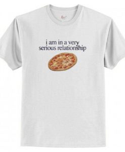 I am In a Very Serious Relationship Pizza T-Shirt AI