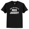 Who The Fuck is Mick Jagger T-Shirt AI