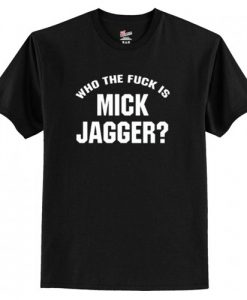 Who The Fuck is Mick Jagger T-Shirt AI