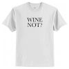 Wine Not T-Shirt AI