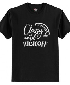 Classy Until Kickoff Football T Shirt AI