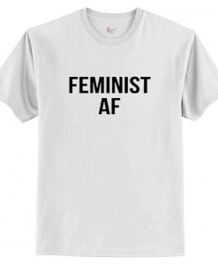 Feminist AF T-Shirt AI