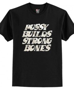 Pussy Builds Strong Bones T-Shirt AI