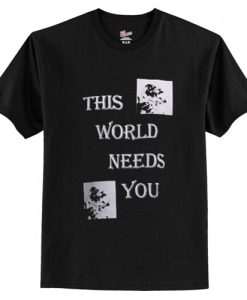 This World Needs You T-Shirt AI