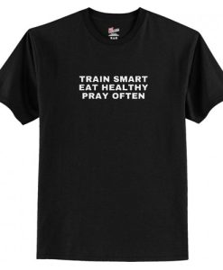 Train Smart Eat Healthy Pray Often T-Shirt AI