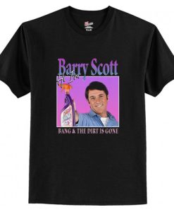 Hi I’m Barry Scott Bang and the dirt is gone homage T-Shirt AI