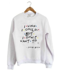 I Wish I Could But I Don’t Want To Sweatshirt AI