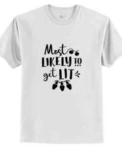 Most Likely to Get Lit T-Shirt AI