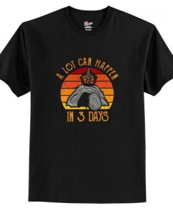 A Lot Can Happen In 3 Days T Shirt AI