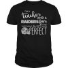 I’m a teacher and a Raiders fan which means I’m pretty much perfect T Shirt AI