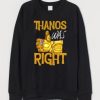 Thanos Was Right Sweatshirt AI