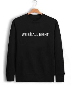 we be all night Unisex Sweatshirts AI