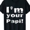 I’m Your Papi T-Shirt AI