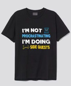 I’m not procrastinating I’m doing side quests T Shirt AI