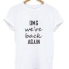 Oh My God We’re Back Again Shirt AI