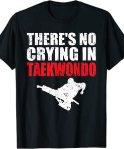 There’s No Crying In Taekwondo T-Shirt AI