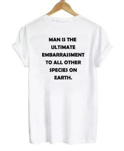 Man is The Ultimate Embarrassment T Shirt AI