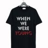 When We Were Young T Shirt AI