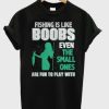 Fishing Is Like Boobs T-Shirt AI