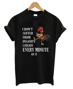 I Don’t Suffer From Insanity I Enjoy Every Minute T-Shirt AI