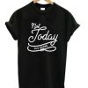 Not Today Old Friend T-Shirt AI