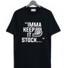 Imma Keep It Stock T Shirt AI