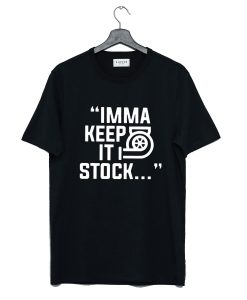 Imma Keep It Stock T Shirt AI