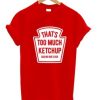 That’s Too Much Ketchup Said No One Forever T-Shirt AI