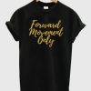 Forward Movement Only T-Shirt AI