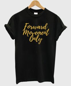 Forward Movement Only T-Shirt AI