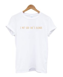 I Met God She’s Blonde T-Shirt AI