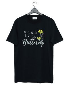 Suck it up Buttercup T Shirt AI