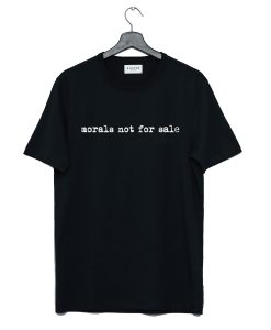 Morals Not For Sale T-Shirt AI