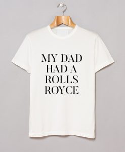 My Dad Had A Rolls Royce T-Shirt AI